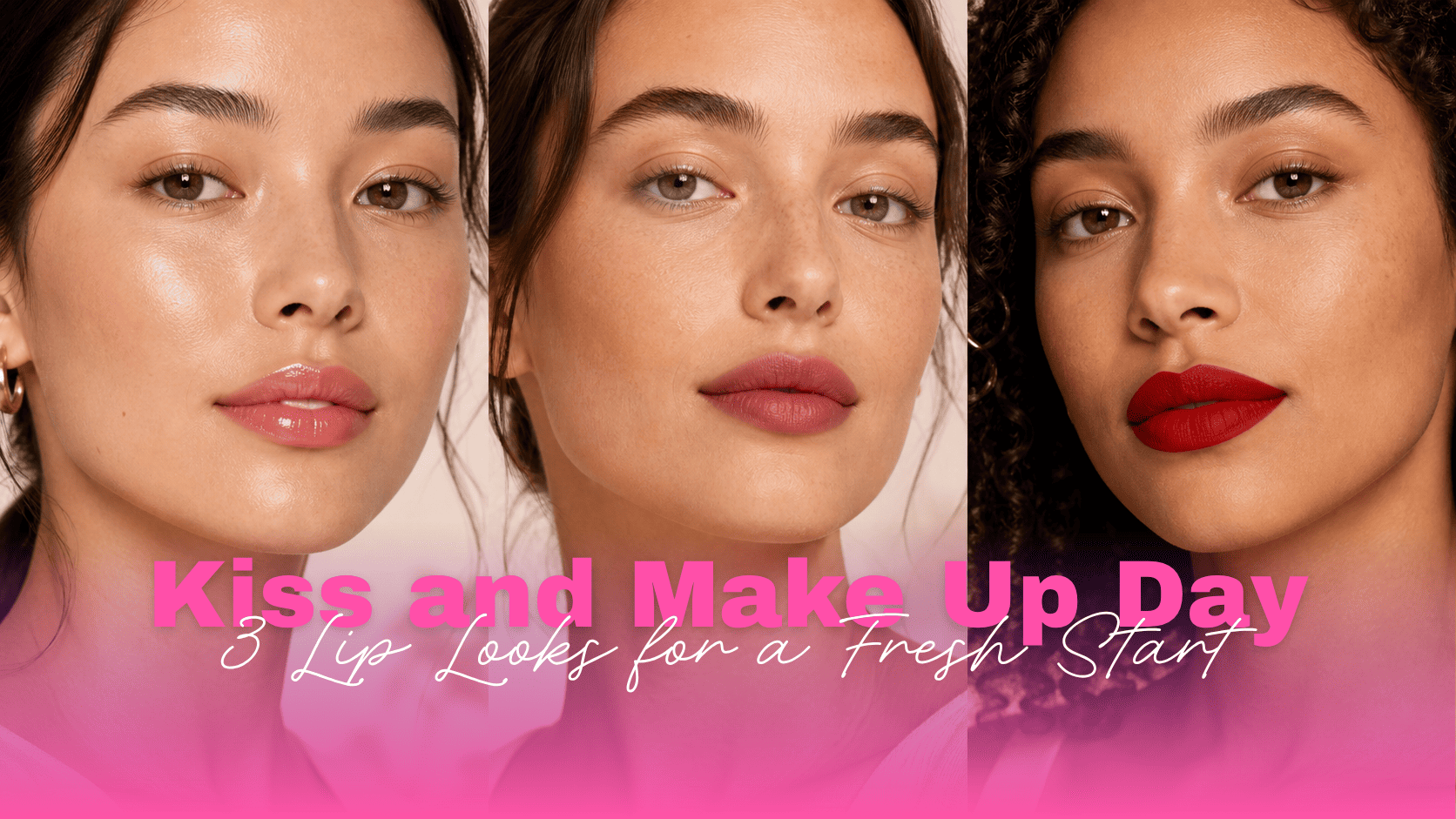 Kiss and Make Up Day: 3 Lip Looks for a Fresh Start