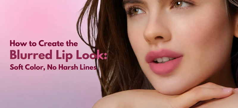 How to Create the Blurred Lip Look: Soft Color, No Harsh Lines